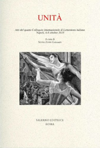 Unit&agrave;. Atti del quarto colloquio internazionale di letteratura italiana (Napoli, 6-8 ottobre 2010)
