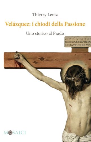 Vel&aacute;zquez: i chiodi della Passione. Uno storico al Prado