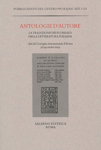 Antologie d'autore. La tradizione dei florilegi nella letteratura italiana. Atti del Convegno (Roma 27-29 ottobre 2014)