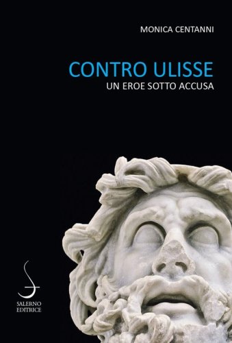 Contro Ulisse. Un eroe sotto accusa