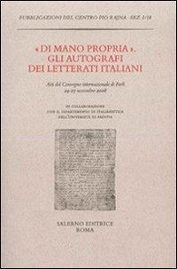 &laquo;Di mano propria&raquo;. Gli autografi dei letterati italiani. Atti del convegno (Forl&igrave;, 24-27 novembre 2008)