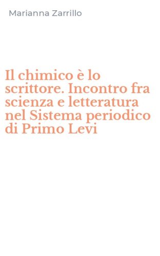 Il chimico &egrave; lo scrittore. Incontro fra scienza e letteratura nel Sistema periodico di Primo Levi