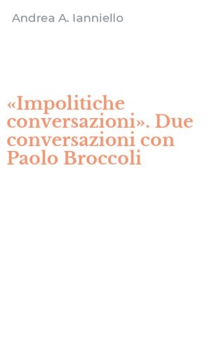 &laquo;Impolitiche conversazioni&raquo;. Due conversazioni con Paolo Broccoli