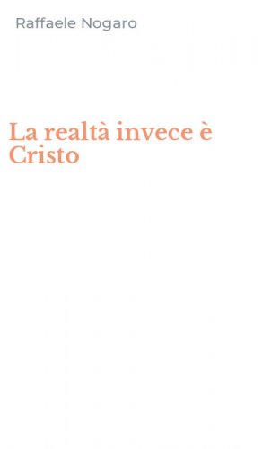 La realt&agrave; invece &egrave; Cristo