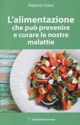 L'alimentazione che pu&ograve; prevenire e curare le nostre malattie