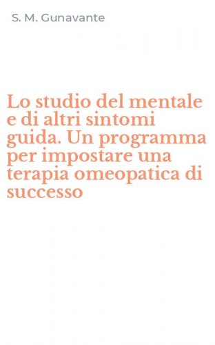 Lo studio del mentale e di altri sintomi guida. Un programma per impostare una terapia omeopatica di successo