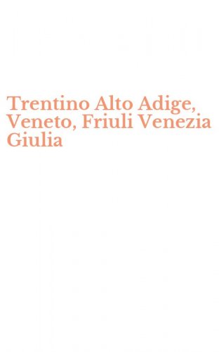 Trentino Alto Adige, Veneto, Friuli Venezia Giulia