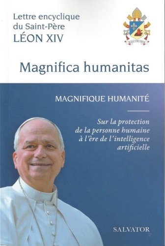 MAGNIFICA HUMANITAS - MAGNIFIQUE HUMANITE' - Sur la protection de la personne humaine &agrave; l'&egrave;re de l'intelligence artificielle