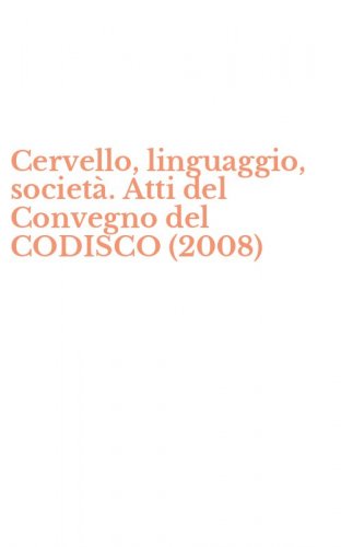 Cervello, linguaggio, societ&agrave;. Atti del Convegno del CODISCO (2008)
