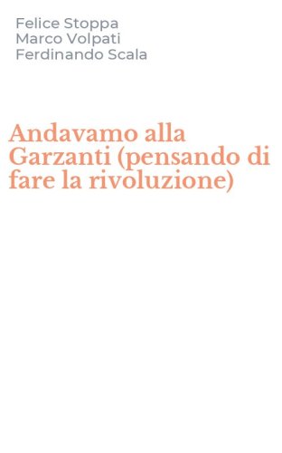 Andavamo alla Garzanti (pensando di fare la rivoluzione)