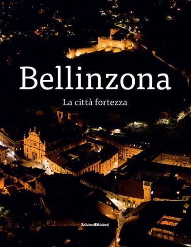 Bellinzona. La citt&agrave; fortezza