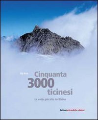 Cinquanta 3000 ticinesi. Le vette pi&ugrave; alte del Ticino