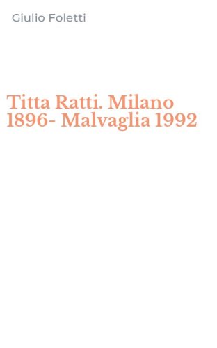 Titta Ratti. Milano 1896-Malvaglia 1992