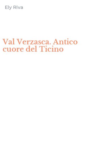 Val Verzasca. Antico cuore del Ticino