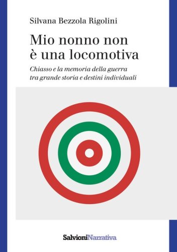 Mio nonno non &egrave; una locomotiva. Chiasso e la memoria della guerra tra grande storia e destini individuali