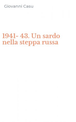 1941-43. Un sardo nella steppa russa