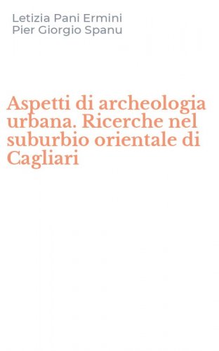 Aspetti di archeologia urbana. Ricerche nel suburbio orientale di Cagliari