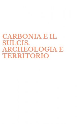 CARBONIA E IL SULCIS. ARCHEOLOGIA E TERRITORIO