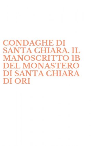 CONDAGHE DI SANTA CHIARA. IL MANOSCRITTO 1B DEL MONASTERO DI SANTA CHIARA DI ORI - ORISTANO