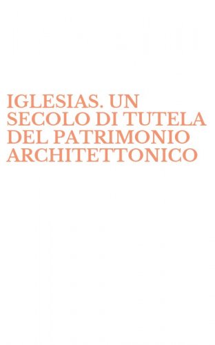 IGLESIAS. UN SECOLO DI TUTELA DEL PATRIMONIO ARCHITETTONICO