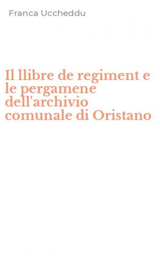 Il llibre de regiment e le pergamene dell'archivio comunale di Oristano