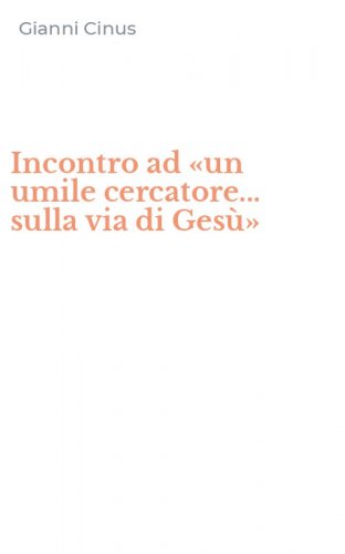 Incontro ad &laquo;un umile cercatore... sulla via di Ges&ugrave;&raquo;