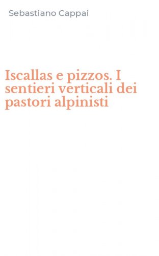Iscallas e pizzos. I sentieri verticali dei pastori alpinisti