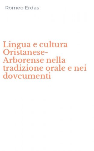 Lingua e cultura Oristanese-Arborense nella tradizione orale e nei dovcumenti