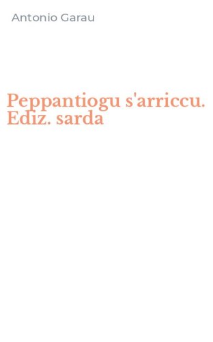 Peppantiogu s'arriccu. Ediz. sarda