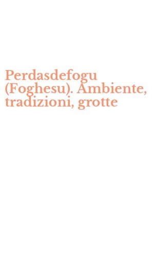 Perdasdefogu (Foghesu). Ambiente, tradizioni, grotte