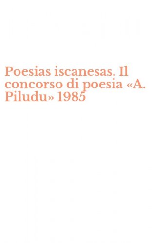 Poesias iscanesas. Il concorso di poesia &laquo;A. Piludu&raquo; 1985