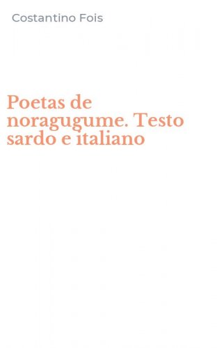 Poetas de noragugume. Testo sardo e italiano