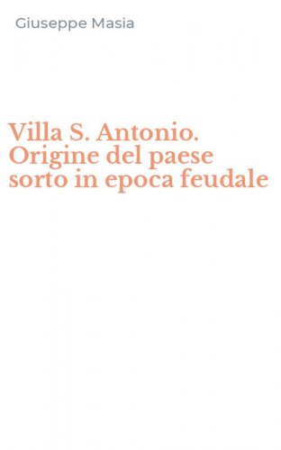 Villa S. Antonio. Origine del paese sorto in epoca feudale