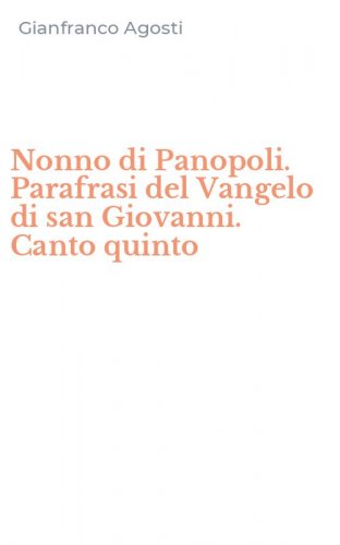 Nonno di Panopoli. Parafrasi del Vangelo di san Giovanni. Canto quinto