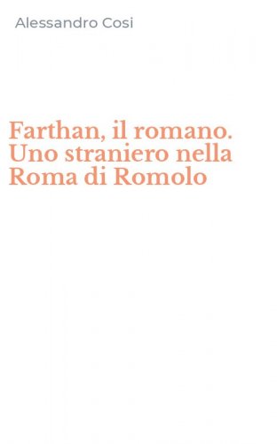 Farthan, il romano. Uno straniero nella Roma di Romolo