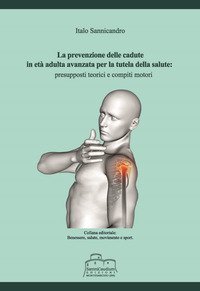 La prevenzione delle cadute in et&agrave; adulta avanzata per la tutela della salute: presupposti teorici e compiti motori