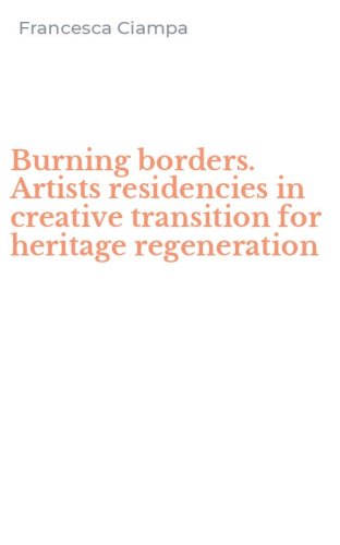 Burning borders. Artists residencies in creative transition for heritage regeneration