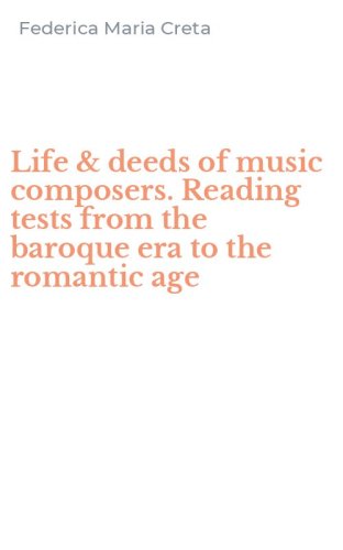 Life & deeds of music composers. Reading tests from the baroque era to the romantic age