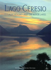 Lago Ceresio e i laghi minori, and the minor lakes. Storia, Arte e Paesaggio fra Italia e Svizzera-History, art and landscape between Italy and Switzerland