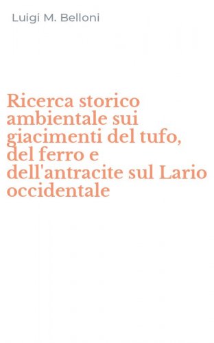 Ricerca storico ambientale sui giacimenti del tufo, del ferro e dell'antracite sul Lario occidentale