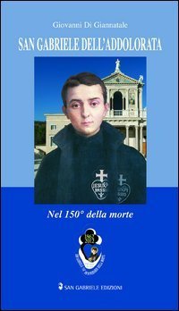 San Gabriele dell'Addolorata nel 150&deg; della morte (1862-2012)