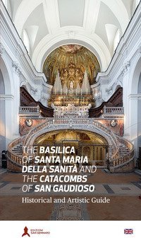 Basilica di Santa Maria della Sanit&agrave; e catacombe di San Gaudioso. Guida storico-artistica