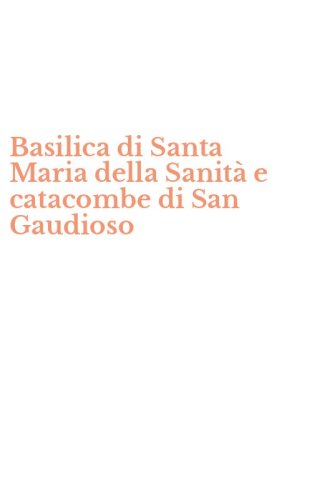 Basilica di Santa Maria della Sanit&agrave; e catacombe di San Gaudioso