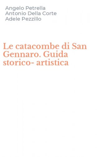Le catacombe di San Gennaro. Guida storico-artistica