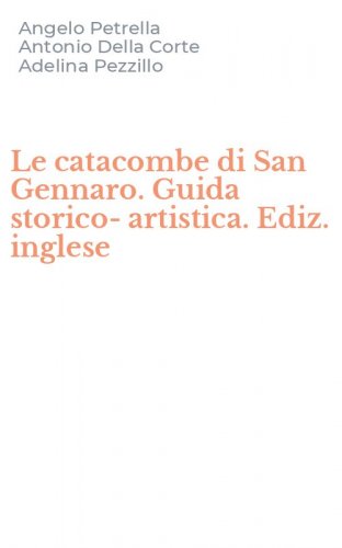 Le catacombe di San Gennaro. Guida storico-artistica. Ediz. inglese