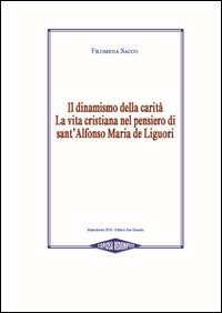 Il dinamismo della carit&agrave;. La vita cristiana nel pensiero di Sant'Alfonso Maria de Liguori