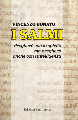 I Salmi. Pregher&ograve; con lo spirito ma pregher&ograve; anche con l'intelligenza