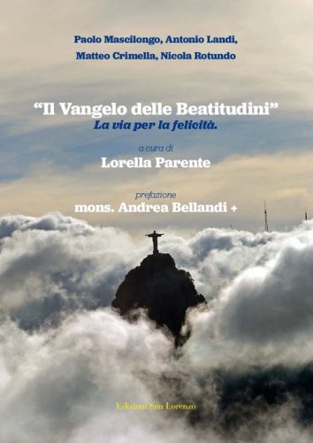 &laquo;Il Vangelo delle Beatitudini&raquo;. La via per la felicit&agrave;