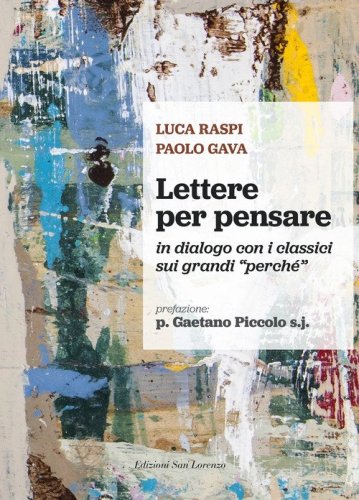 Lettere per pensare. In dialogo con i classici sui grandi &laquo;perch&eacute;&raquo;
