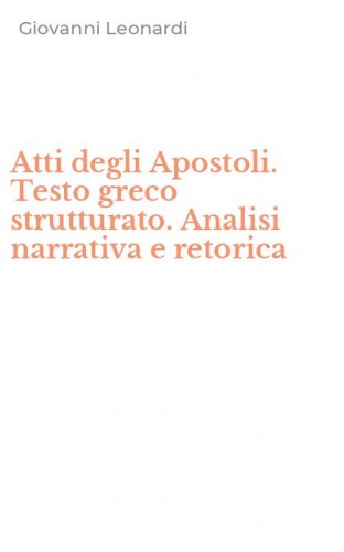 Atti degli Apostoli. Testo greco strutturato. Analisi narrativa e retorica